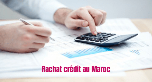 avantages refinancement credit au maroc